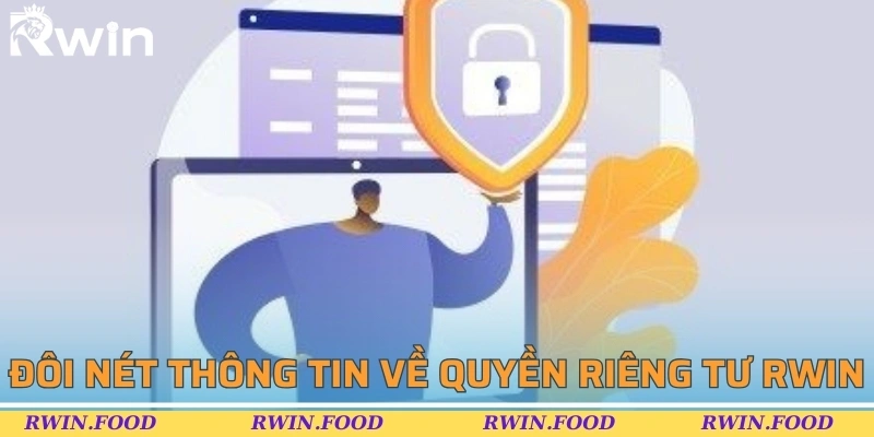 Đ&ocirc;i n&eacute;t th&ocirc;ng tin bạn cần nắm về quyền ri&ecirc;ng tư RWIN