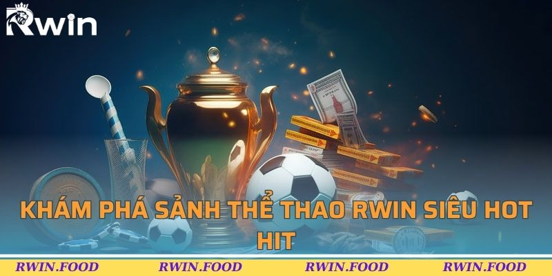 Kh&aacute;m ph&aacute; sảnh thể thao RWIN si&ecirc;u hot hit